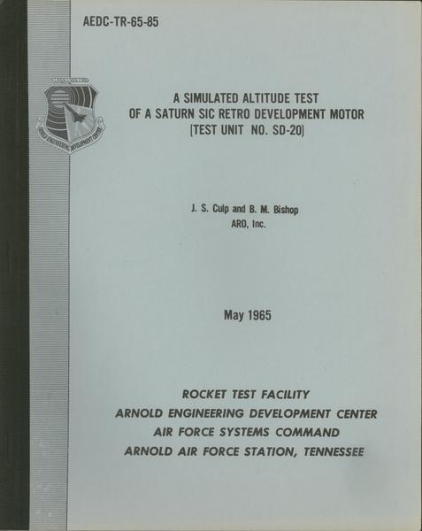 AEDC-TR-65-85: A Simulated Altitude Test of a Saturn S-IC Retro
Development Motor (Test Unit No. SD-20)